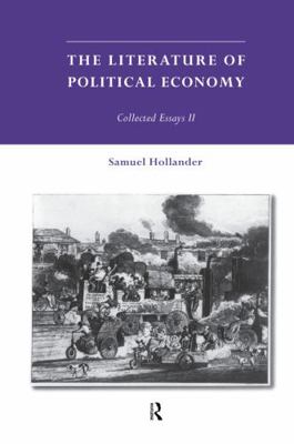 The Literature of the Political Economy: Collected Essays ll (Hollander, Samuel. Essays. 2.)