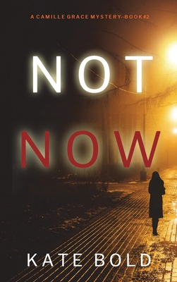 Not Now (A Camille Grace FBI Suspense Thriller-... 1094394831 Book Cover