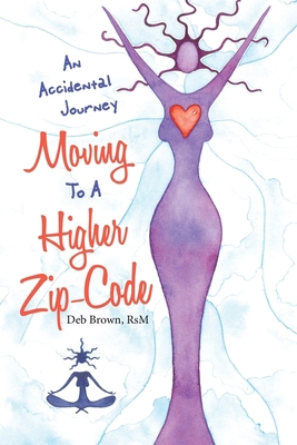 Moving to a Higher Zip-Code: An Accidental Journey 1982253096 Book Cover