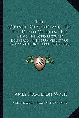 The Council Of Constance To The Death Of John H... 1165095246 Book Cover