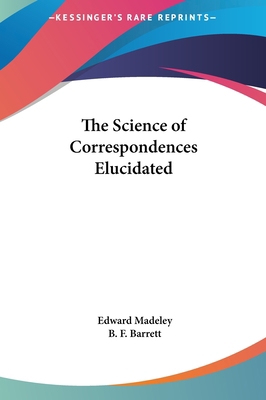 The Science of Correspondences Elucidated 1161366571 Book Cover