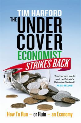 The Undercover Economist Strikes Back: How to R... 1408704250 Book Cover