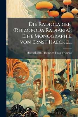 Die Radiolarien (Rhizopoda Radiaria): Eine Mono... [German] 1176095897 Book Cover