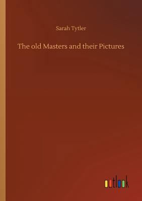 The old Masters and their Pictures 3732638723 Book Cover