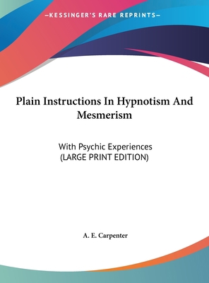Plain Instructions in Hypnotism and Mesmerism: ... [Large Print] 1169902006 Book Cover