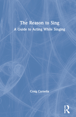 The Reason to Sing: A Guide to Acting While Sin... 0367272415 Book Cover