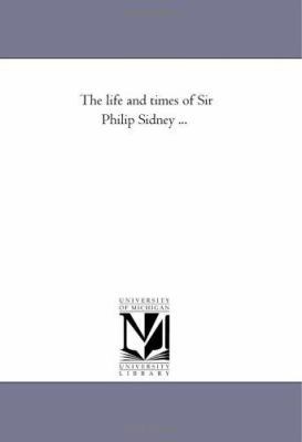 The Life and Times of Sir Philip Sidney ... 1425531156 Book Cover