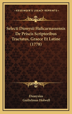 Selecti Dionysii Halicarnassensis De Priscis Sc... [Latin] 1165869136 Book Cover