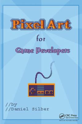 Pixel Art for Game Developers 1138413550 Book Cover