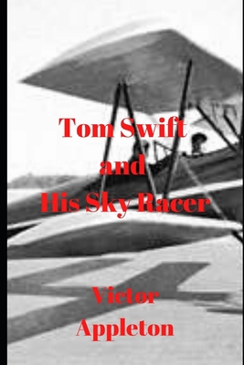Tom Swift and His Sky Racer B086B76LNS Book Cover