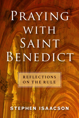 Praying with Saint Benedict: Reflections on the... 1640654461 Book Cover