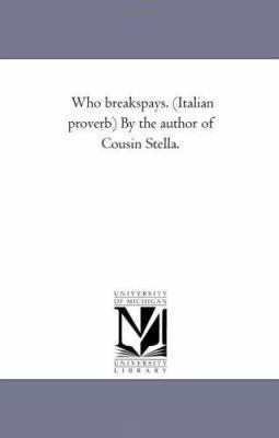 Who Breaks-Pays. (Italian Proverb) by the Autho... 1425529224 Book Cover