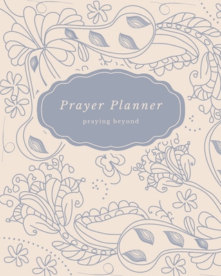 Prayer Planner: praying beyond B0DD7KJPWH Book Cover