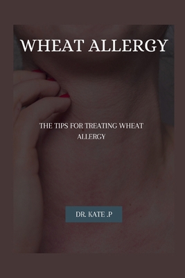 Wheat Allergy: The Tips for Treating Wheat Allergy            Book Cover