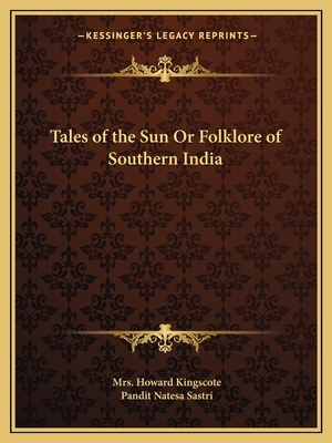 Tales of the Sun Or Folklore of Southern India 1162610069 Book Cover