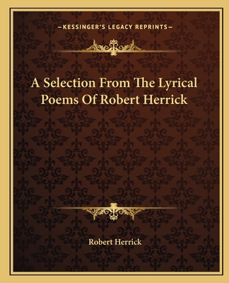 A Selection From The Lyrical Poems Of Robert He... 1162650117 Book Cover