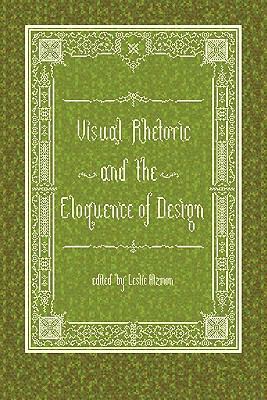 Visual Rhetoric and the Eloquence of Design 1602351910 Book Cover