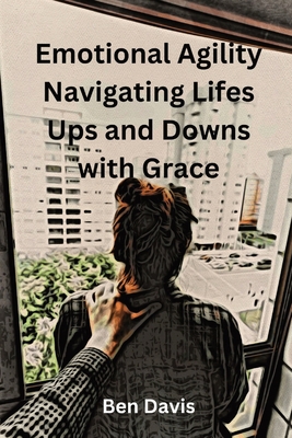Emotional Agility Navigating Life's Ups and Dow... B0CJ4CVRQH Book Cover