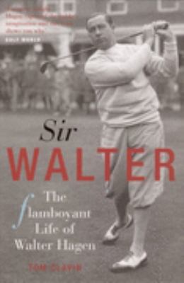 Sir Walter: Walter Hagen and the Invention of P... 184513172X Book Cover