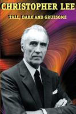 Christopher Lee: Tall, Dark and Gruesome 1887664254 Book Cover