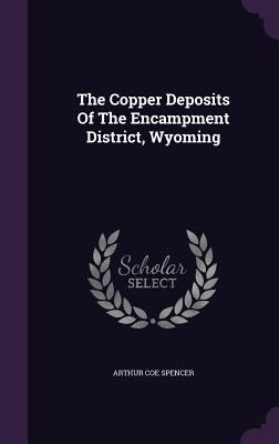 The Copper Deposits Of The Encampment District,... 1346652899 Book Cover