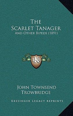 The Scarlet Tanager: And Other Bipeds (1891) 1167202201 Book Cover