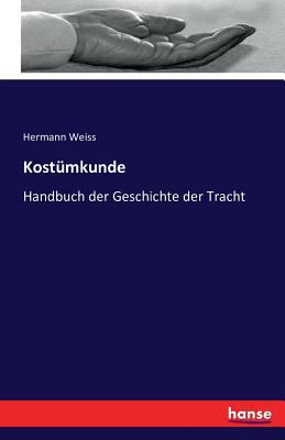Kostümkunde: Handbuch der Geschichte der Tracht [German] 3741151890 Book Cover