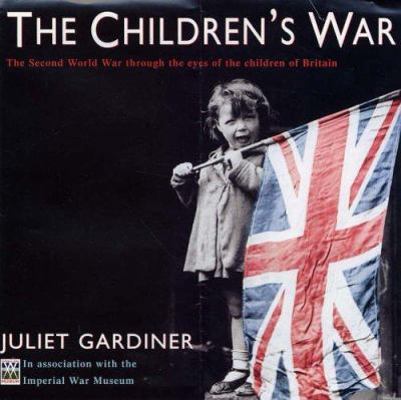 The Children's War: The Second World War Throug... 0749950676 Book Cover