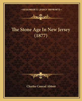 The Stone Age In New Jersey (1877) 1165602717 Book Cover