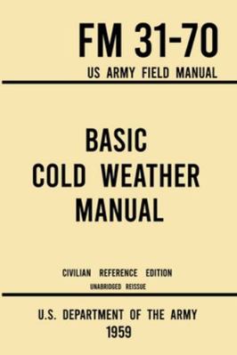 Basic Cold Weather Manual - FM 31-70 US Army Fi... 1643891596 Book Cover