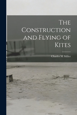 The Construction and Flying of Kites 1017718687 Book Cover