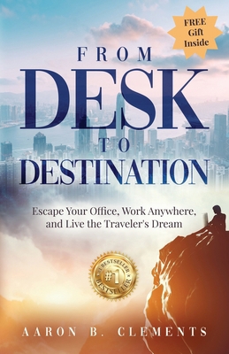 From Desk to Destination: Escape Your Office, W... 1960665146 Book Cover