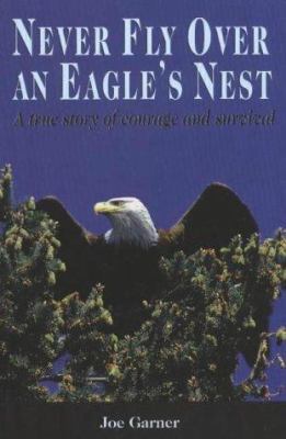 Never Fly Over an Eagle's Nest: A true story of... 1894384377 Book Cover