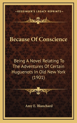 Because of Conscience: Being a Novel Relating t... 1164368990 Book Cover