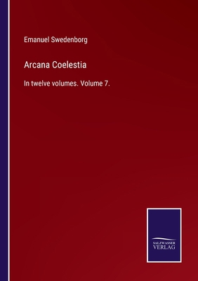 Arcana Coelestia: In twelve volumes. Volume 7. 3375008147 Book Cover