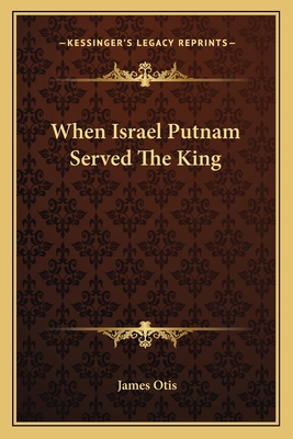 When Israel Putnam Served The King 1163757691 Book Cover