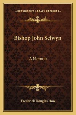 Bishop John Selwyn: A Memoir 1163275115 Book Cover