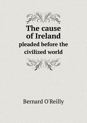 The cause of Ireland pleaded before the civiliz... 551875468X Book Cover