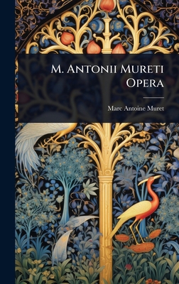 M. Antonii Mureti Opera [Latin] 1024915115 Book Cover