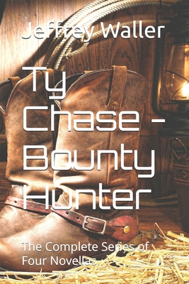 Ty Chase - Bounty Hunter: The Complete Series o... 1549779389 Book Cover