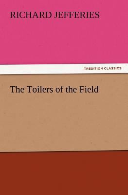 The Toilers of the Field 3847217763 Book Cover