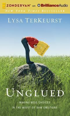 Unglued: Making Wise Choices in the Midst of Ra... 1480554545 Book Cover