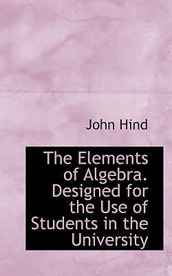 The Elements of Algebra. Designed for the Use o... 1116834286 Book Cover