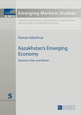 Kazakhstan's Emerging Economy: Between State an... 3631650957 Book Cover