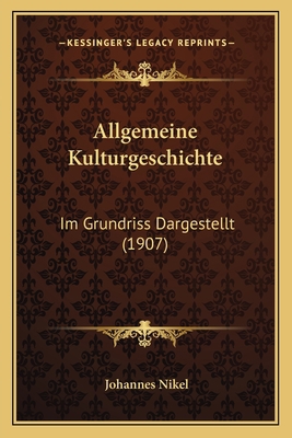 Allgemeine Kulturgeschichte: Im Grundriss Darge... [German] 1167724275 Book Cover