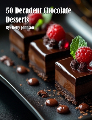 50 Decadent Chocolate Desserts B0DW1Z49QJ Book Cover