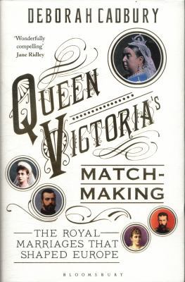 Queen Victoria's Matchmaking: The Royal Marriag... 1408852829 Book Cover