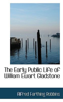 The Early Public Life of William Ewart Gladstone 1117379787 Book Cover