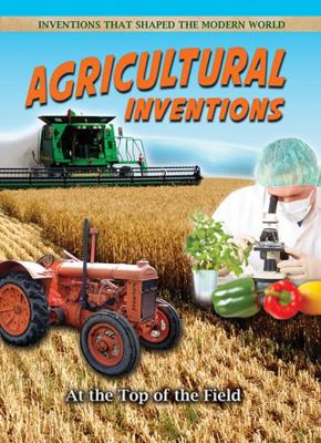 Agricultural Inventions: At the Top of the Field 0778702332 Book Cover