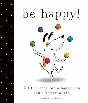Be Happy!: A Little Book for a Happy You and a ... 1442498579 Book Cover